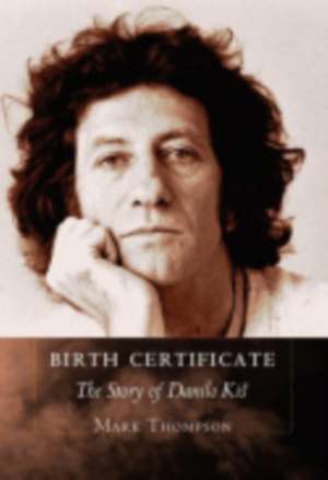 Birth Certificate – The Story of Danilo Kis de Mark Thompson