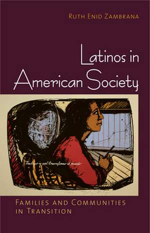 Latinos in American Society – Families and Communities in Transition de Ruth Enid Zambrana