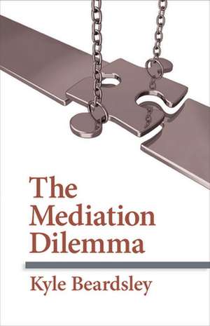 The Mediation Dilemma de Kyle Beardsley