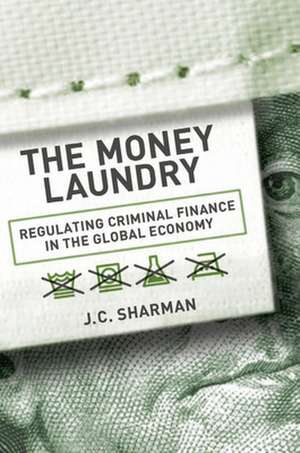 The Money Laundry – Regulating Criminal Finance in the Global Economy de J. C. Sharman