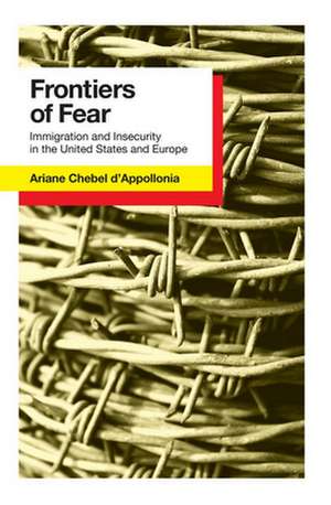 Frontiers of Fear – Immigration and Insecurity in the United States de Ariane Chebel D`appoll