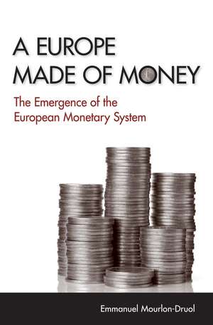 A Europe Made of Money – The Emergence of the European Monetary System de Emmanuel Mourlon–druol