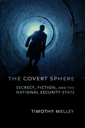 The Covert Sphere – Secrecy, Fiction, and the National Security State de Timothy Melley