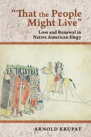 "That the People Might Live" – Loss and Renewal in Native American Elegy de Arnold Krupat