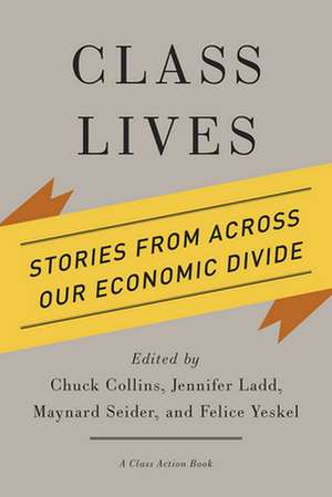 Class Lives – Stories from across Our Economic Divide de Chuck Collins