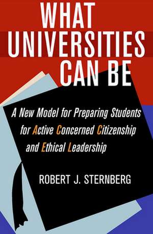 What Universities Can Be – A New Model for Preparing Students for Active Concerned Citizenship and Ethical Leadership de Robert J. Sternberg