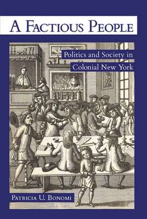 A Factious People – Politics and Society in Colonial New York de Patricia U. Bonomi