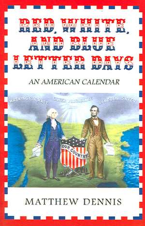 Red, White, and Blue Letter Days – An American Calendar de Matthew Dennis