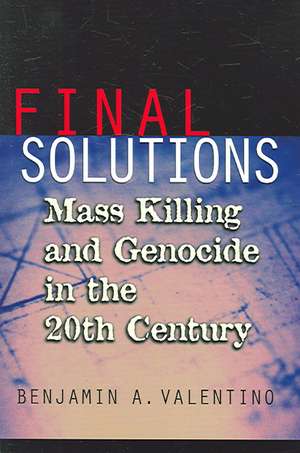 Final Solutions – Mass Killing and Genocide in the 20th Century de Benjamin A. Valentino