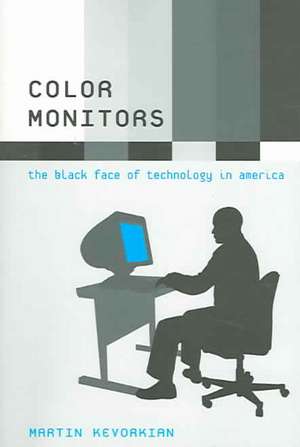 Color Monitors – The Black Face of Technology in America de Martin Kevorkian