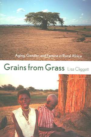 Grains from Grass – Aging, Gender, and Famine in Rural Africa de Lisa Cliggett