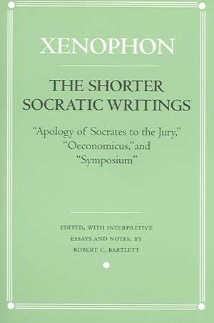 The Shorter Socratic Writings – "Apology of Socrates to the Jury," "Oeconomicus," and "Symposium" de Xenophon Xenophon