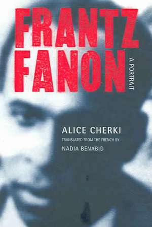 Frantz Fanon – A Portrait de Alice Cherki