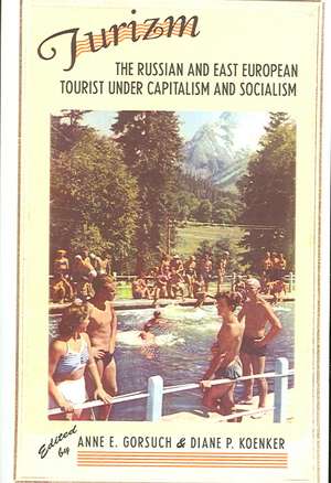 Turizm – The Russian and East European Tourist under Capitalism and Socialism de Anne E. Gorsuch