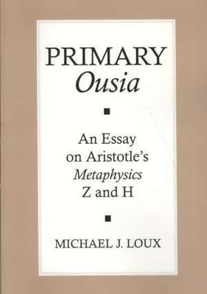 Primary "Ousia" – An Essay on Aristotle`s Metaphysics Z and H de Michael Loux