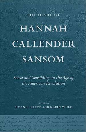 The Diary of Hannah Callender Sansom – Sense and Sensibility in the Age of the American Revolution de Susan E. Klepp