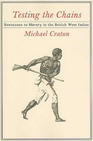 Testing the Chains – Resistance to Slavery in the British West Indies de Michael Craton