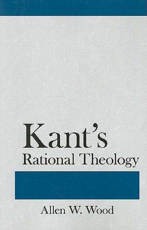 Kant`s Rational Theology de Allen W. Wood