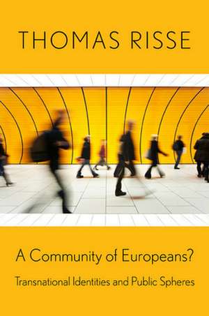 A Community of Europeans? – Transnational Identities and Public Spheres de Thomas Risse