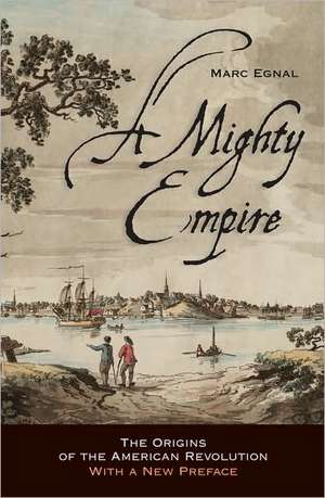 A Mighty Empire – The Origins of the American Revolution de Marc Egnal