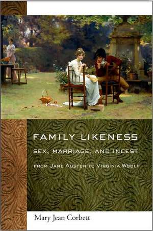 Family Likeness – Sex, Marriage, and Incest from Jane Austen to Virginia Woolf de Mary Jean Corbett