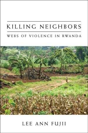 Killing Neighbors – Webs of Violence in Rwanda de Lee Ann Fujii