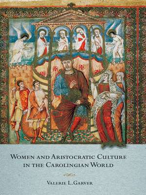 Women and Aristocratic Culture in the Carolingian World de Valerie Garver