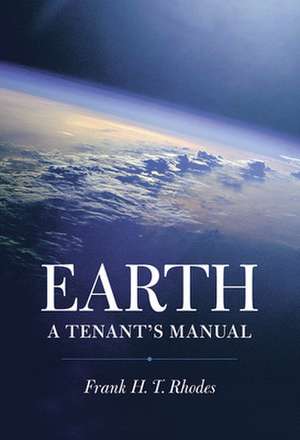 Earth – A Tenant`s Manual de Frank H. T. Rhodes