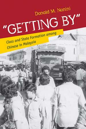 "Getting By" – Class and State Formation among Chinese in Malaysia de Donald M. Nonini