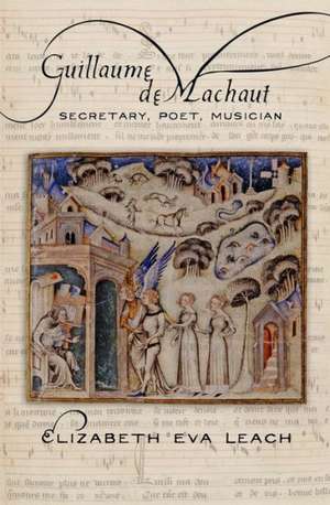 Guillaume de Machaut – Secretary, Poet, Musician de Elizabeth Eva Leach