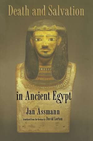 Death and Salvation in Ancient Egypt de Jan Assmann