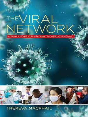 The Viral Network – A Pathography of the H1N1 Influenza Pandemic de Theresa Macphail