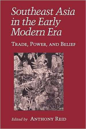 Southeast Asia in the Early Modern Era – Trade, Power, and Belief de Anthony J. S. Reid