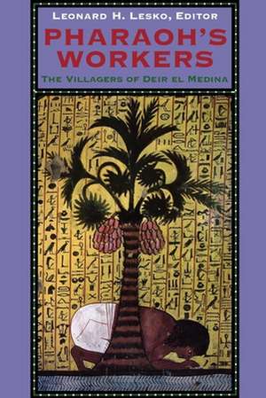 Pharaoh`s Workers – The Villagers of Deir el Medina de Leonard H. Lesko