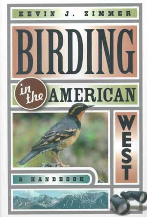 Birding in the American West – A Handbook de Kevin J. Zimmer