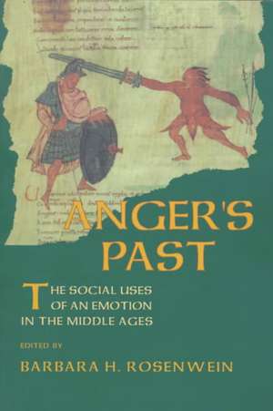 Anger`s Past – The Social Uses of an Emotion in the Middle Ages de Barbara H. Rosenwein