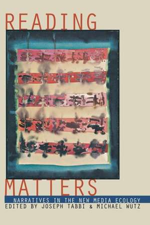 Reading Matters – Narrative in the New Media Ecology de Joseph Tabbi