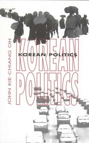 Korean Politics – The Quest for Democratization and Economic Development de John Kie–chiang Oh