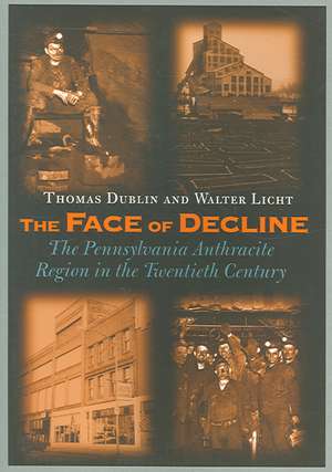 The Face of Decline – The Pennsylvania Anthracite Region in the Twentieth Century de Thomas L. Dublin