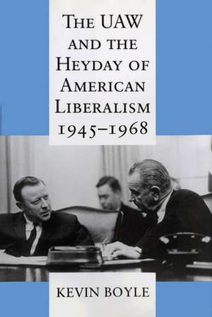 The UAW and the Heyday of American Liberalism, 1945–1968 de Kevin Boyle