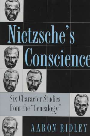 Nietzsche`s Conscience – Six Character Studies from the "Genealogy" de Aaron Ridley