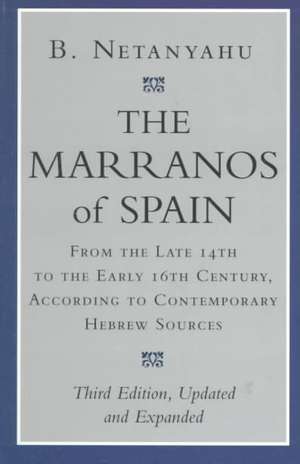 The Marranos of Spain – From the Late 14th to the Early 16th Century, According to Contemporary Hebrew Sources, Third Edition de B. Netanyahu