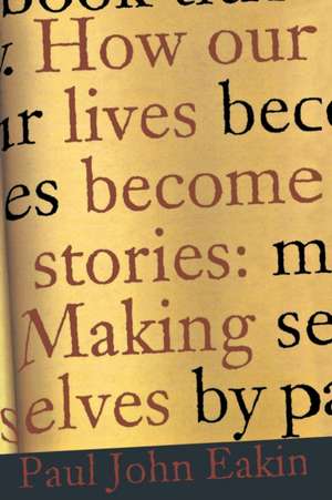 How Our Lives Become Stories – Making Selves de Paul John Eakin