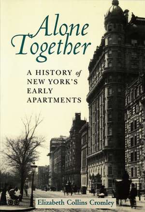 Alone Together – A History of New York`s Early Apartments de Elizabeth Colli Cromley