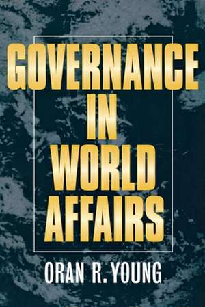 Governance in World Affairs de Oran R. Young