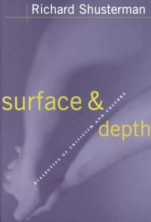 Surface and Depth – Dialectics of Criticism and Culture de Richard Shusterman