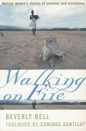 Walking on Fire – Haitian Women`s Stories of Survival and Resistance de Beverly Bell