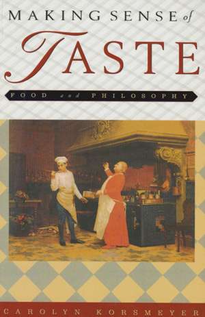 Making Sense of Taste – Food and Philosophy de Carolyn Korsmeyer