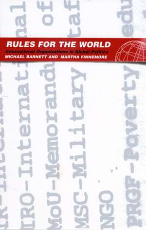 Rules for the World – International Organizations in Global Politics de Michael Barnett