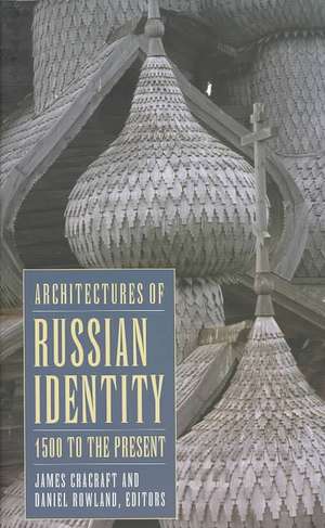 Architectures of Russian Identity, 1500 to the Present de James Cracraft